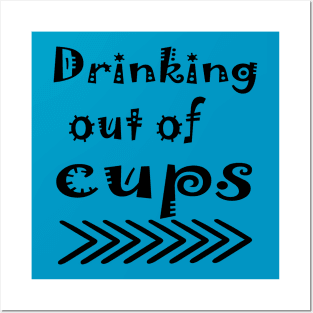 drinking out of cups Posters and Art